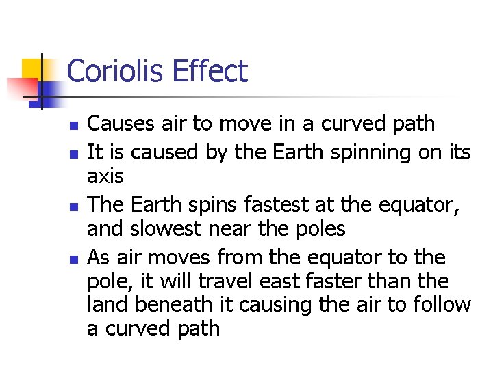 Coriolis Effect n n Causes air to move in a curved path It is