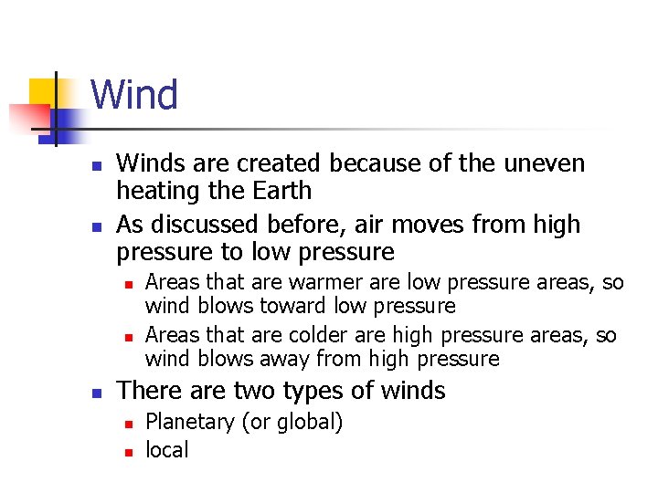 Wind n n Winds are created because of the uneven heating the Earth As