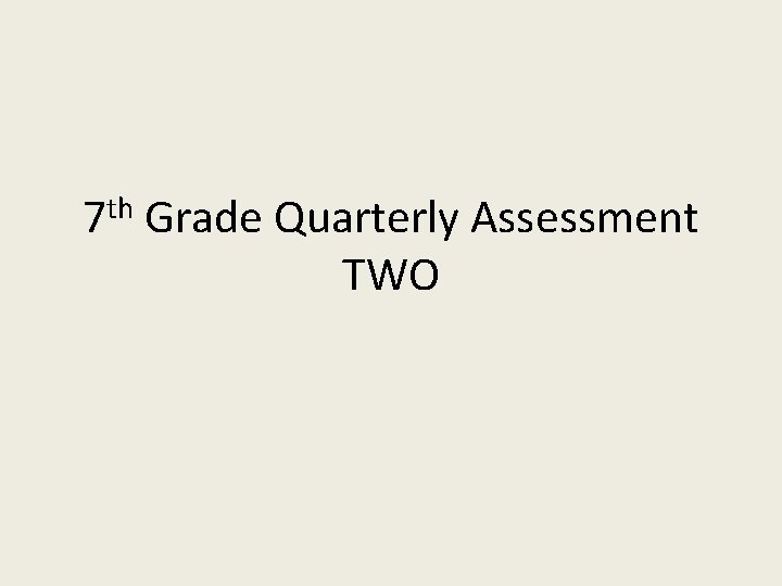 7 th Grade Quarterly Assessment TWO Question 1