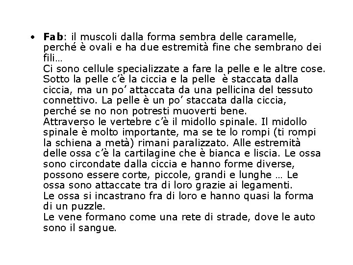  • Fab: il muscoli dalla forma sembra delle caramelle, perché è ovali e