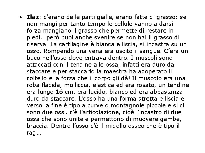  • Ilaz: c’erano delle parti gialle, erano fatte di grasso: se non mangi