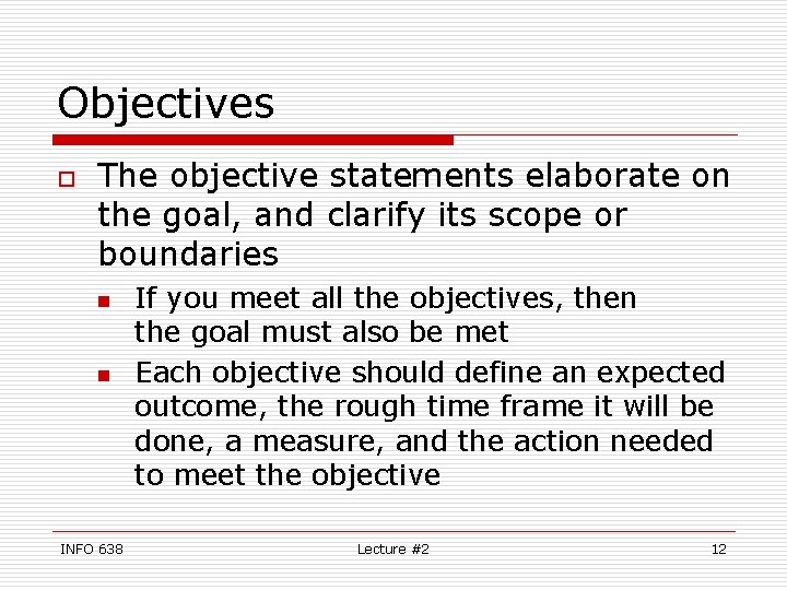 Objectives o The objective statements elaborate on the goal, and clarify its scope or