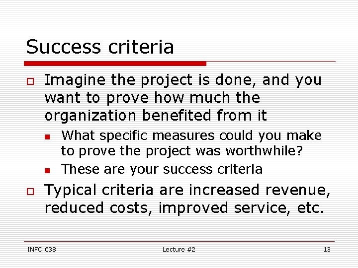 Success criteria o Imagine the project is done, and you want to prove how