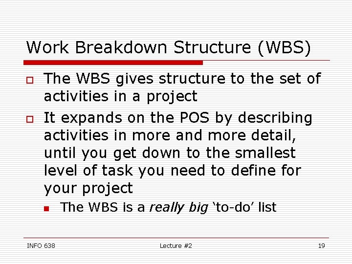 Work Breakdown Structure (WBS) o o The WBS gives structure to the set of