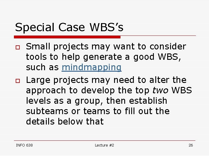 Special Case WBS’s o o Small projects may want to consider tools to help