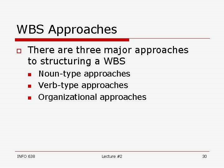 WBS Approaches o There are three major approaches to structuring a WBS n n