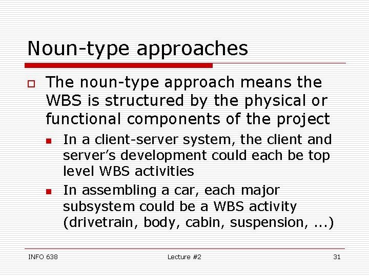 Noun-type approaches o The noun-type approach means the WBS is structured by the physical