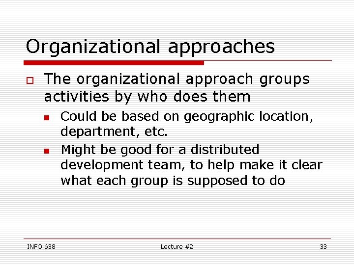 Organizational approaches o The organizational approach groups activities by who does them n n