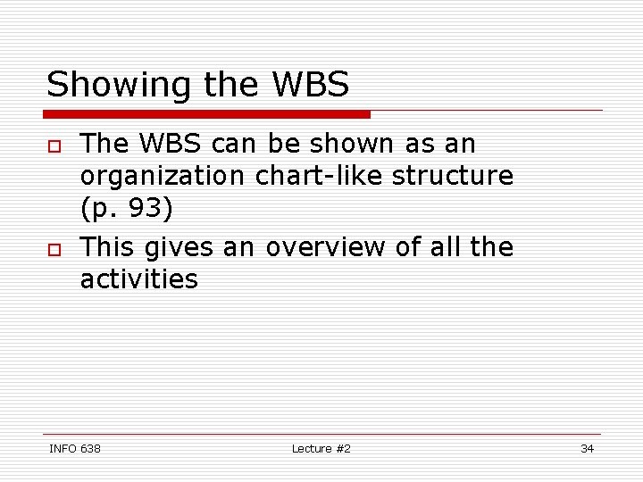 Showing the WBS o o The WBS can be shown as an organization chart-like