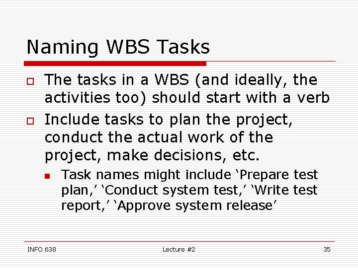 Naming WBS Tasks o o The tasks in a WBS (and ideally, the activities