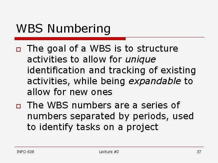 WBS Numbering o o The goal of a WBS is to structure activities to