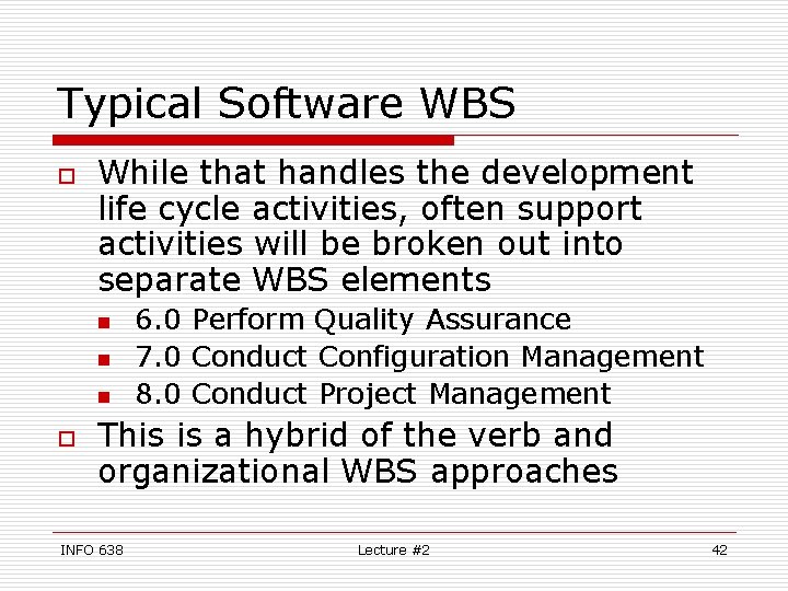 Typical Software WBS o While that handles the development life cycle activities, often support