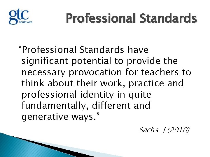 Professional Standards “Professional Standards have significant potential to provide the necessary provocation for teachers