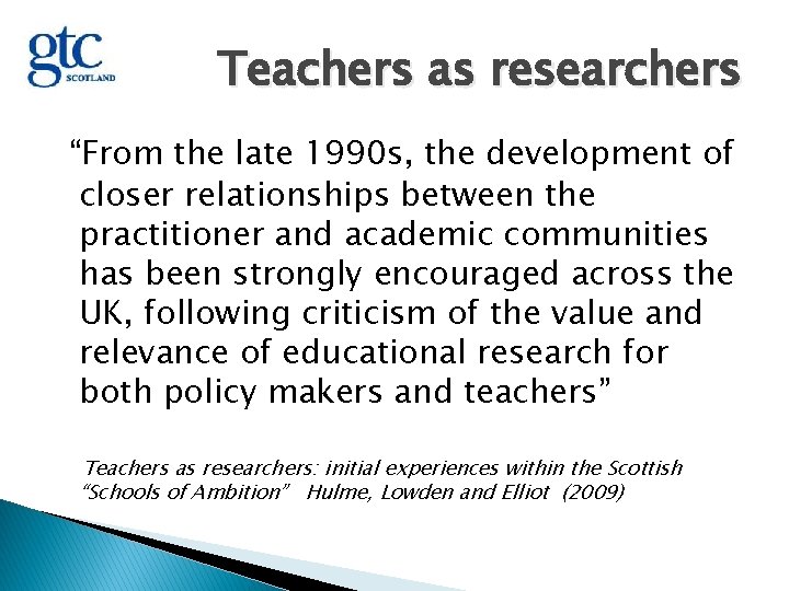 Teachers as researchers “From the late 1990 s, the development of closer relationships between