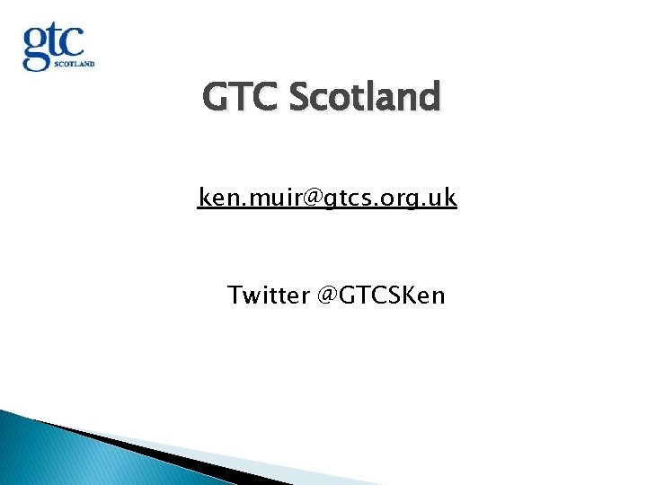 GTC Scotland ken. muir@gtcs. org. uk Twitter @GTCSKen 