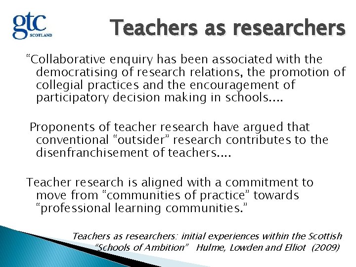 Teachers as researchers “Collaborative enquiry has been associated with the democratising of research relations,