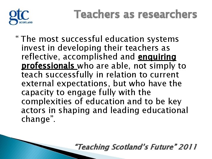 Teachers as researchers “ The most successful education systems invest in developing their teachers