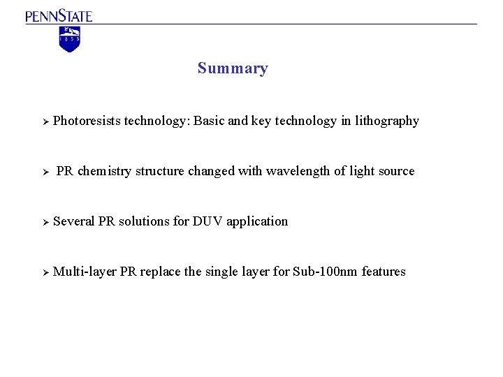 Summary Photoresists technology: Basic and key technology in lithography Ø PR chemistry structure changed