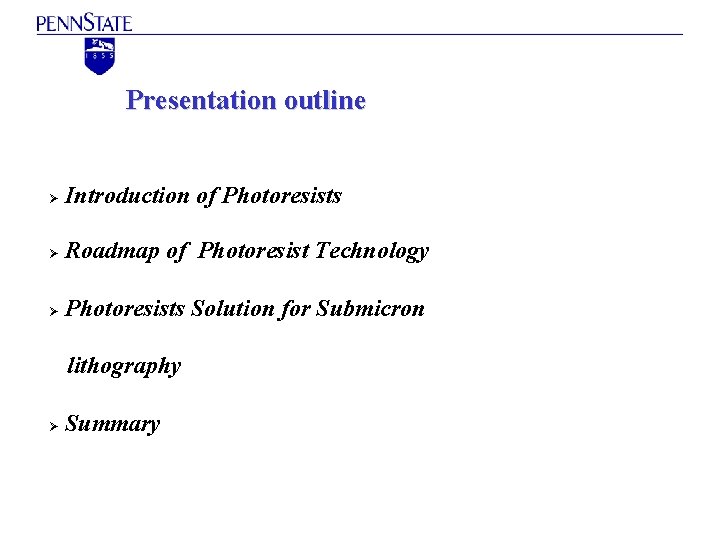 Presentation outline Ø Introduction of Photoresists Ø Roadmap of Photoresist Technology Ø Photoresists Solution