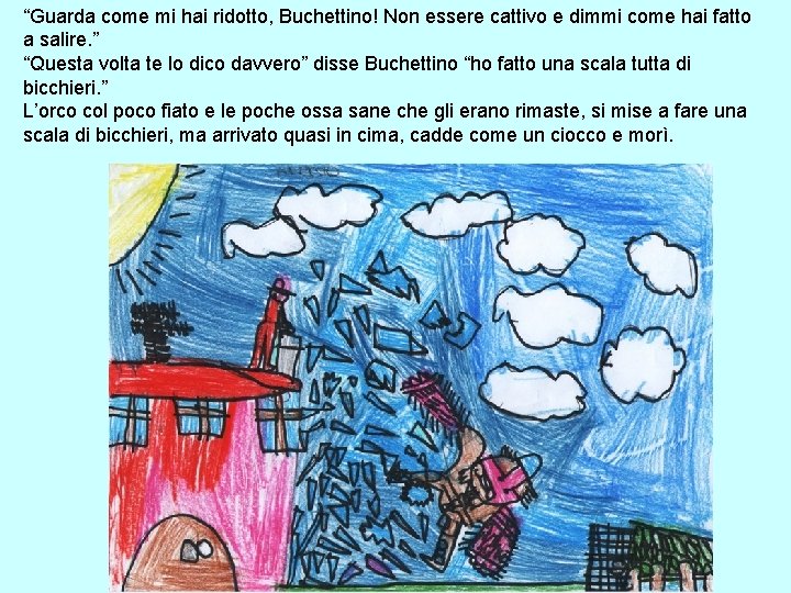 “Guarda come mi hai ridotto, Buchettino! Non essere cattivo e dimmi come hai fatto