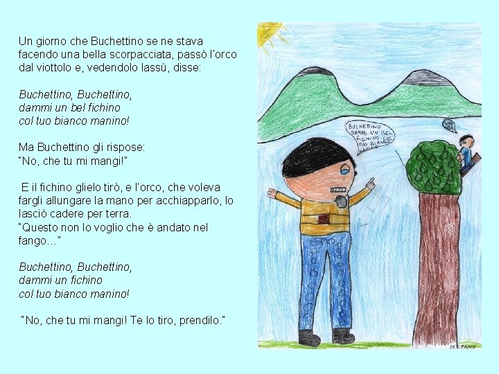 Un giorno che Buchettino se ne stava facendo una bella scorpacciata, passò l’orco dal