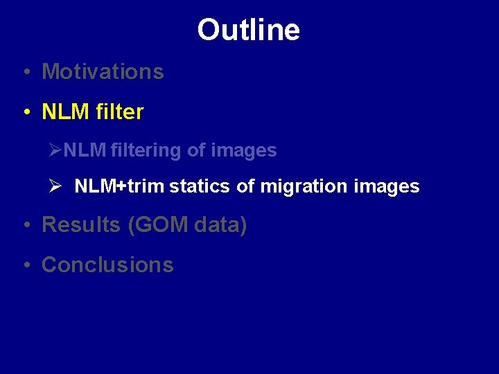 Outline • Motivations • NLM filter ØNLM filtering of images Ø NLM+trim statics of