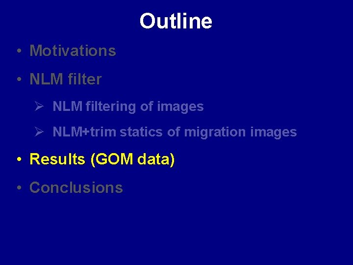 Outline • Motivations • NLM filter Ø NLM filtering of images Ø NLM+trim statics