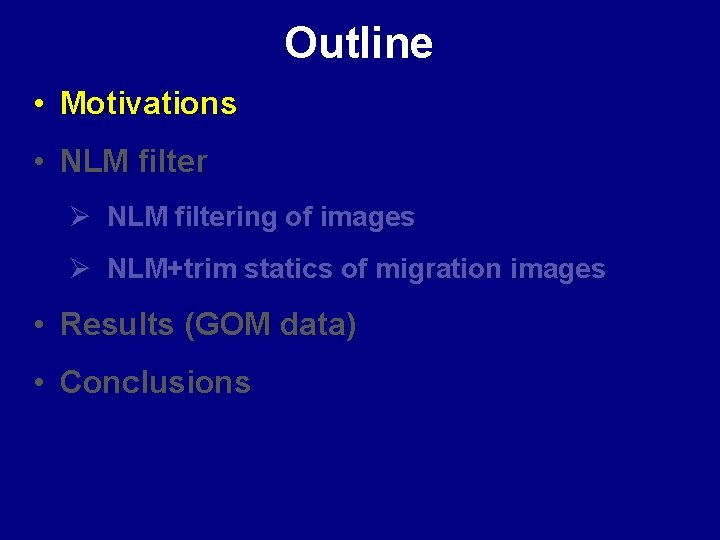 Outline • Motivations • NLM filter Ø NLM filtering of images Ø NLM+trim statics