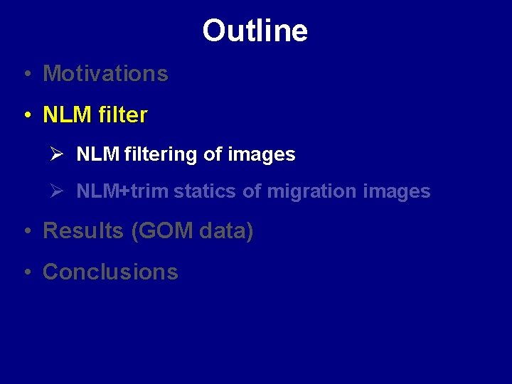 Outline • Motivations • NLM filter Ø NLM filtering of images Ø NLM+trim statics