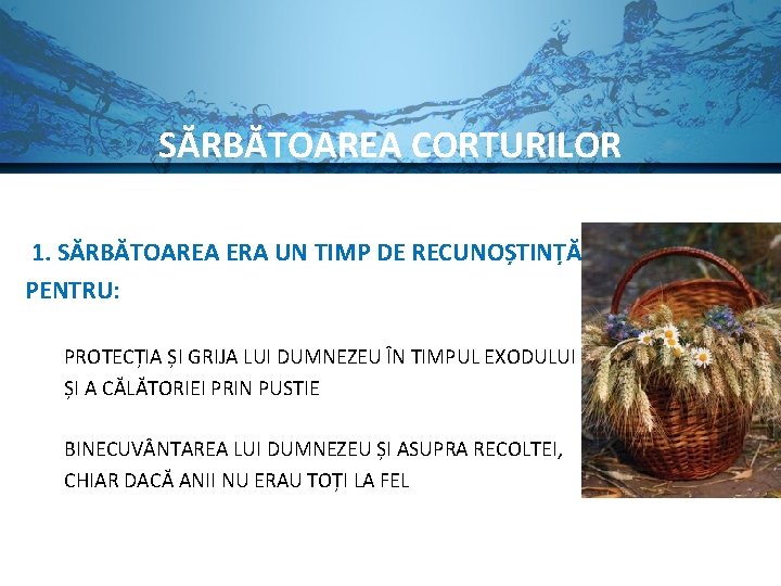 SĂRBĂTOAREA CORTURILOR 1. SĂRBĂTOAREA ERA UN TIMP DE RECUNOȘTINȚĂ PENTRU: PROTECȚIA ȘI GRIJA LUI