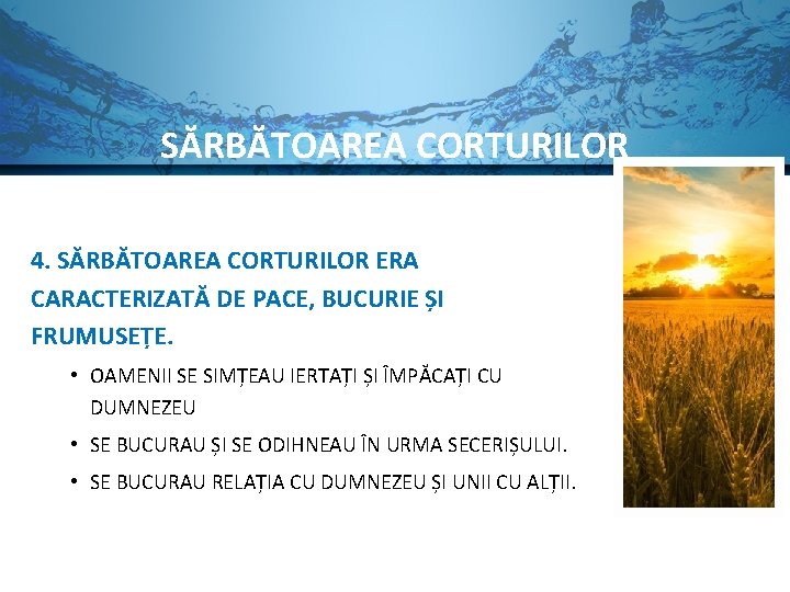 SĂRBĂTOAREA CORTURILOR 4. SĂRBĂTOAREA CORTURILOR ERA CARACTERIZATĂ DE PACE, BUCURIE ȘI FRUMUSEȚE. • OAMENII