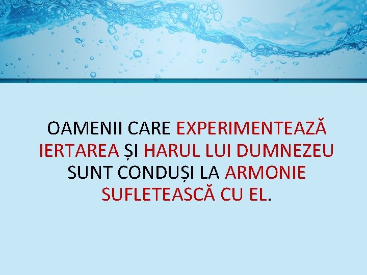 OAMENII CARE EXPERIMENTEAZĂ IERTAREA ȘI HARUL LUI DUMNEZEU SUNT CONDUȘI LA ARMONIE SUFLETEASCĂ CU