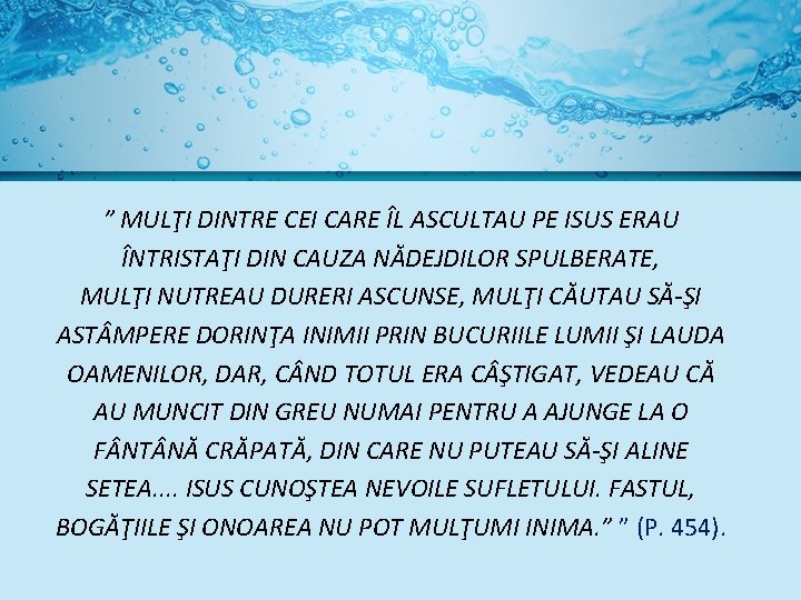 ” MULŢI DINTRE CEI CARE ÎL ASCULTAU PE ISUS ERAU ÎNTRISTAŢI DIN CAUZA NĂDEJDILOR