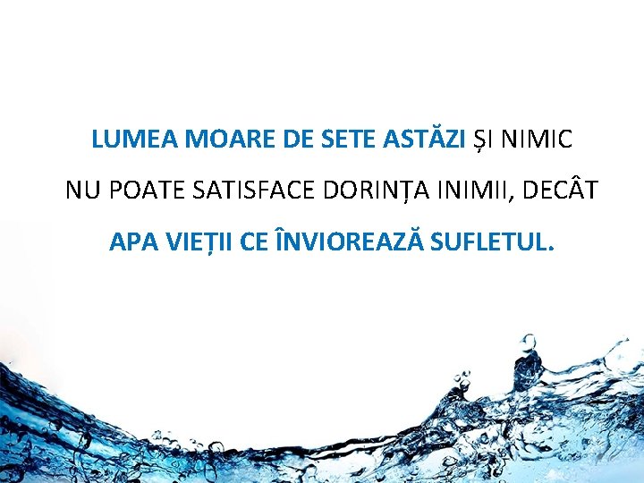 LUMEA MOARE DE SETE ASTĂZI ȘI NIMIC NU POATE SATISFACE DORINȚA INIMII, DEC T