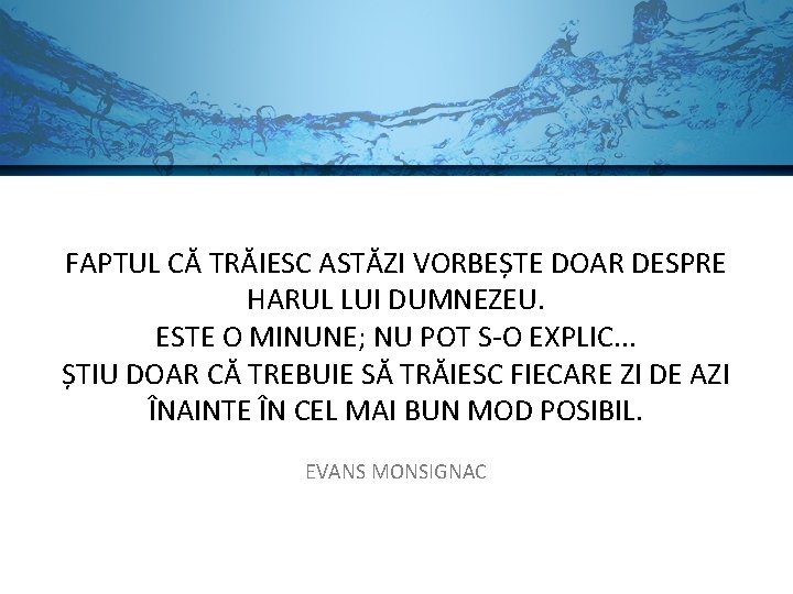 FAPTUL CĂ TRĂIESC ASTĂZI VORBEȘTE DOAR DESPRE HARUL LUI DUMNEZEU. ESTE O MINUNE; NU