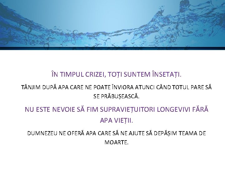 IN TIME OF CRISIS ÎN TIMPUL CRIZEI, TOȚI SUNTEM ÎNSETAȚI. T NJIM DUPĂ APA