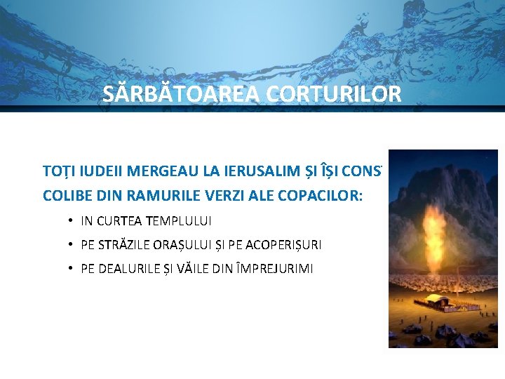 SĂRBĂTOAREA CORTURILOR TOȚI IUDEII MERGEAU LA IERUSALIM ȘI ÎȘI CONSTRUIAU COLIBE DIN RAMURILE VERZI