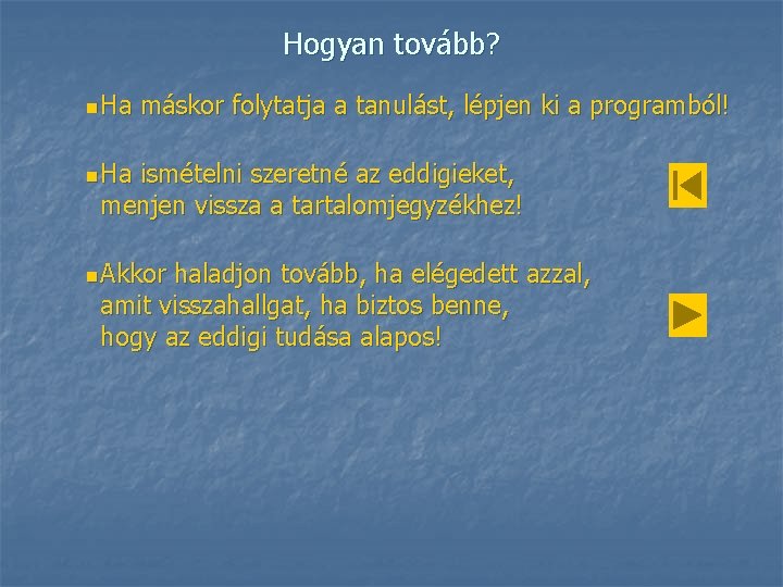 Hogyan tovább? n Ha máskor folytatja a tanulást, lépjen ki a programból! n Ha