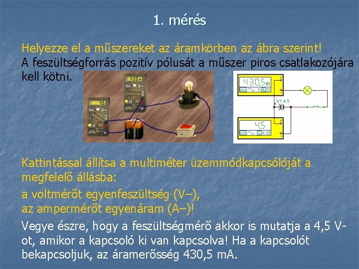 1. mérés Helyezze el a műszereket az áramkörben az ábra szerint! A feszültségforrás pozitív