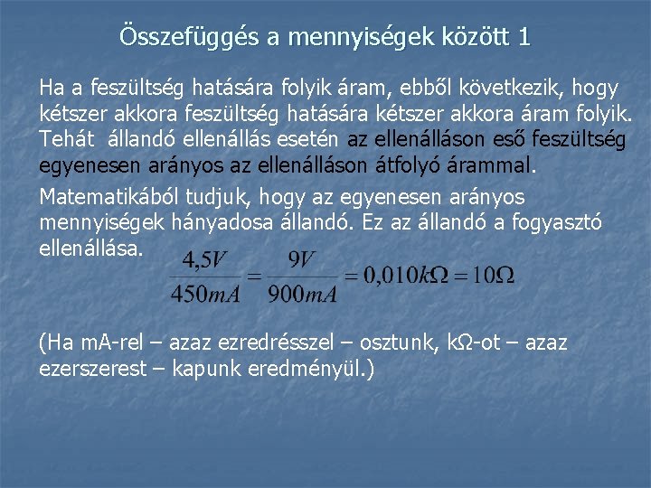 Összefüggés a mennyiségek között 1 Ha a feszültség hatására folyik áram, ebből következik, hogy