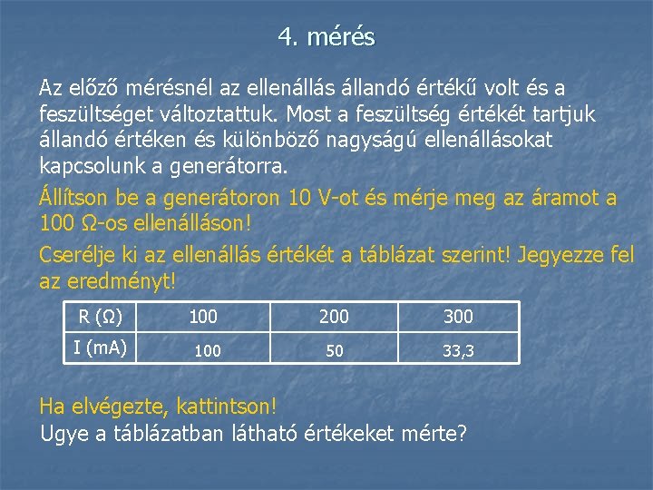 4. mérés Az előző mérésnél az ellenállás állandó értékű volt és a feszültséget változtattuk.