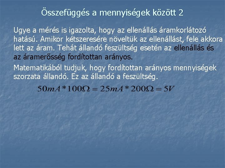 Összefüggés a mennyiségek között 2 Ugye a mérés is igazolta, hogy az ellenállás áramkorlátozó