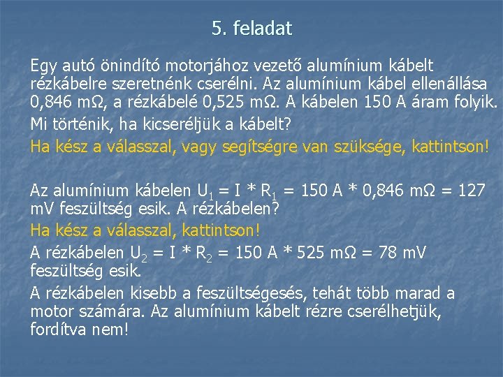 5. feladat Egy autó önindító motorjához vezető alumínium kábelt rézkábelre szeretnénk cserélni. Az alumínium