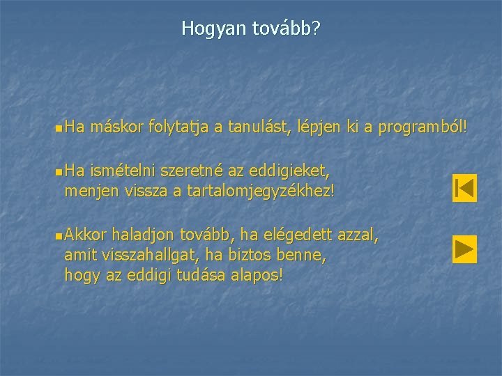 Hogyan tovább? n Ha máskor folytatja a tanulást, lépjen ki a programból! n Ha