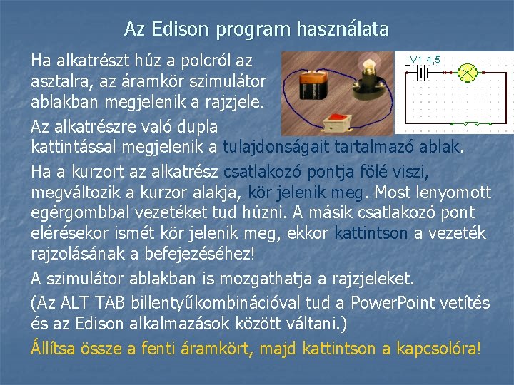 Az Edison program használata Ha alkatrészt húz a polcról az asztalra, az áramkör szimulátor
