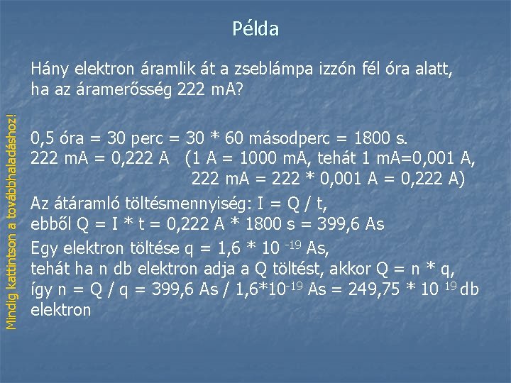 Példa Mindig kattintson a továbbhaladáshoz! Hány elektron áramlik át a zseblámpa izzón fél óra