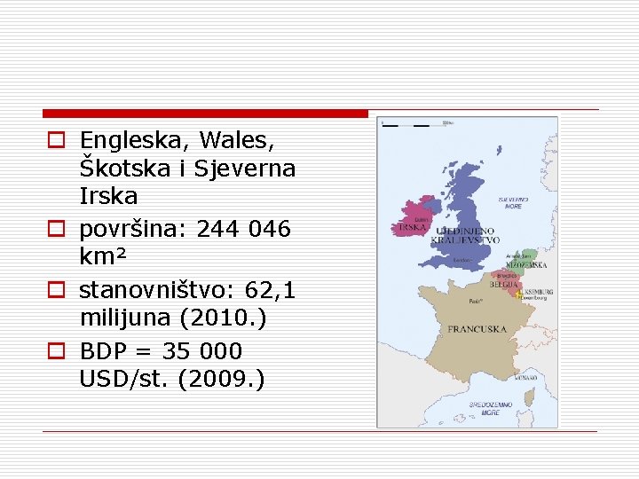 o Engleska, Wales, Škotska i Sjeverna Irska o površina: 244 046 km² o stanovništvo: