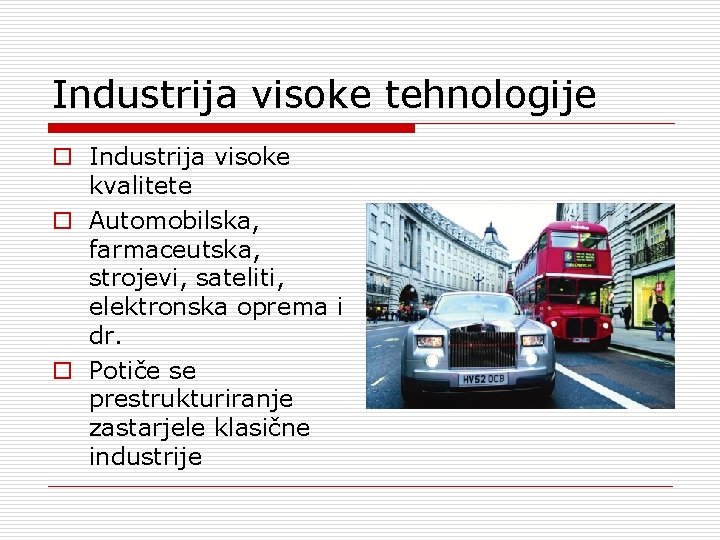 Industrija visoke tehnologije o Industrija visoke kvalitete o Automobilska, farmaceutska, strojevi, sateliti, elektronska oprema