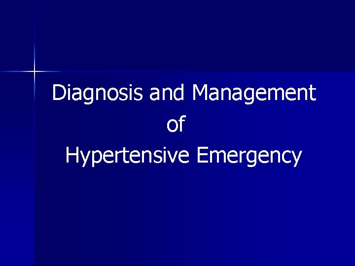 Diagnosis and Management of Hypertensive Emergency 