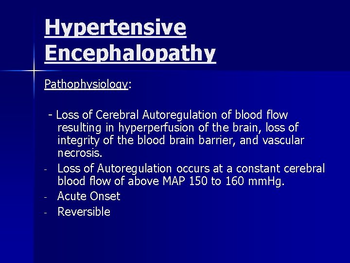 Hypertensive Encephalopathy Pathophysiology: - Loss of Cerebral Autoregulation of blood flow resulting in hyperperfusion